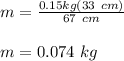m = \frac{0.15kg(33 \ cm)}{67 \ cm}\\\\m = 0.074 \ kg