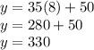 y = 35(8) + 50\\y = 280 + 50\\y = 330