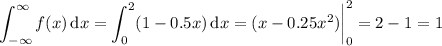 \displaystyle\int_{-\infty}^\infty f(x)\,\mathrm dx=\int_0^2(1-0.5x)\,\mathrm dx=(x-0.25x^2)\bigg|_0^2=2-1=1