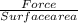 \frac{Force}{Surface area}