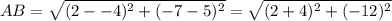 AB=\sqrt{(2--4)^{2}+(-7-5)^{2} }=\sqrt{(2+4)^{2}+(-12)^{2}}