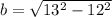 b = \sqrt{13^{2} - 12^{2}  }
