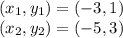 (x_1,y_1) = (-3,1)\\(x_2,y_2) = (-5,3)