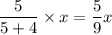 \dfrac{5}{5+4}\times x=\dfrac59x