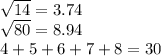\sqrt{14}=3.74\\\sqrt{80}=8.94\\4+5+6+7+8 = 30
