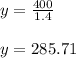 y = \frac{400}{1.4} \\\\y = 285.71