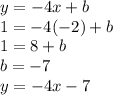 y = -4x + b\\1 = -4(-2) + b\\1 = 8+ b\\b = -7\\y = -4x - 7