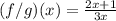 (f/g)(x)=\frac{2x+1}{3x}