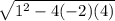 \sqrt{1^{2} -4(-2)(4)}