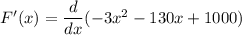 F'(x) = \dfrac{d}{dx}( -3x^2- 130x + 1000)