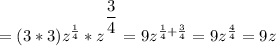 = (3*3)z^\frac{1}{4} *z{^{^{\scriptsize\dfrac34}}\\\\= 9z^{\frac{1}{4} + \frac{3}{4} }\\=  9z^{\frac{4}{4}}\\= 9z