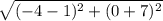 \sqrt{(-4-1)^2+(0+7)^2}