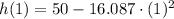 h(1) = 50-16.087\cdot (1)^{2}