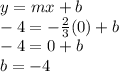 y=mx+b\\-4=-\frac{2}{3}(0)+b\\-4=0+b\\b=-4