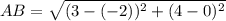 AB =  \sqrt{ ({3 - ( - 2)})^{2} +  ({4 - 0})^{2}  }  \\