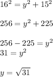 16^2=y^2+15^2\\\\256=y^2+225\\\\256-225=y^2\\31=y^2\\\\y=\sqrt{31}