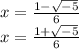 x=\frac{1-\sqrt{-5} }{6}\\x=\frac{1+\sqrt{-5} }{6}