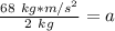 \frac{68 \ kg*m/s^2}{2 \ kg} =a