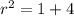 r^2=1+4