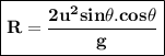 \boxed{ \bf{R = \dfrac{2u^2 sin\theta .cos \theta}{g}}}