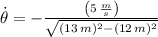\dot \theta = -\frac{\left(5\,\frac{m}{s} \right)}{\sqrt{(13\,m)^{2}-(12\,m)^{2}}}