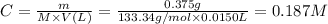 C = \frac{m}{M \times V(L) }  = \frac{0.375g}{133.34 g/mol \times 0.0150L } = 0.187M