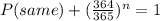 P(same) + (\frac{364}{365})^n = 1