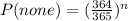 P(none) = (\frac{364}{365})^n