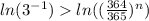 ln(3^{-1})  ln((\frac{364}{365})^n)