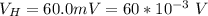 V_H =  60.0 mV  =  60 *10^{-3} \  V