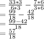 =\frac{33*3}{6*3} - \frac{7*6}{3*6}\\=\frac{99}{18}-\frac{42}{18}\\=\frac{99-42}{18}\\= \frac{57}{18}