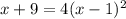 x+9=4(x-1)^2