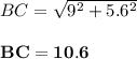 BC = \sqrt{9^2 + 5.6^2}\\\\\mathbf{BC = 10.6}