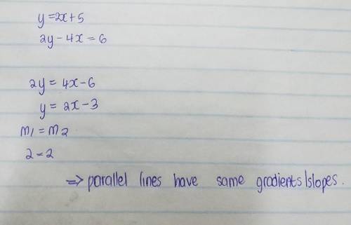 The equation of line L1 is y=2x+5

the equation of the line L2 is 2y-4x=6
show that these 2 lines ar