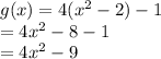 g(x) = 4(x^2-2)-1\\= 4x^2-8-1\\=4x^2-9