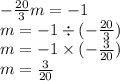 -  \frac{20}{3} m =  - 1 \\ m =  - 1 \div ( -  \frac{20}{3} ) \\ m =  - 1 \times ( -  \frac{3}{20} ) \\ m =  \frac{3}{20}