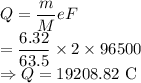 Q=\dfrac{m}{M}eF\\\RightarrowQ=\dfrac{6.32}{63.5}\times 2\times 96500\\\Rightarrow Q=19208.82\ \text{C}