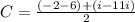 C= \frac{ (- 2  - 6) + ( i - 11i)}{2} 