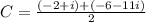 C= \frac{ (- 2 + i) + ( - 6 - 11i)}{2} 