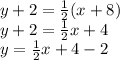 y + 2 =  \frac{1}{2} (x + 8) \\ y + 2 =  \frac{1}{2} x + 4 \\ y =  \frac{1}{2} x + 4 - 2