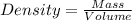 Density = \frac{Mass }{Volume }