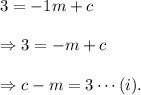 3=-1m+c \\\\\Rightarrow 3=-m+c \\\\\Rightarrow c-m=3\cdots(i).