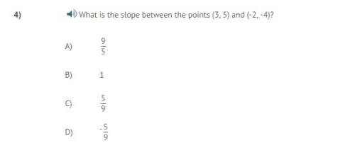 Will give 35+ and what is the slope between the points (3, 5) and (-2, -4)?  a)  9/5