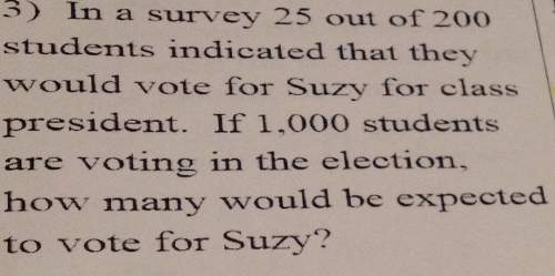 3) in a survey25 out of 200 students indicated that theywould vote for suzy for classpresident. if 1