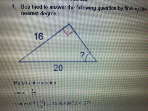 1. bob tried to answer the following question by finding the missing angle and rounding the answer t