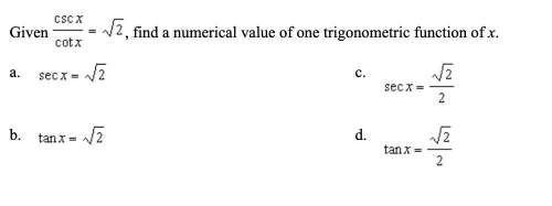Given csc x/ cot x= √2, find a numerical value of one trigonometric function of x.