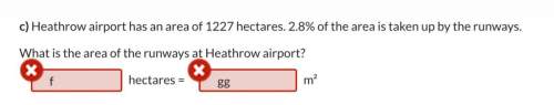 Me and you will get brainliest heathrow airport has an area of 1227 hectares. 2.8% of the area is ta