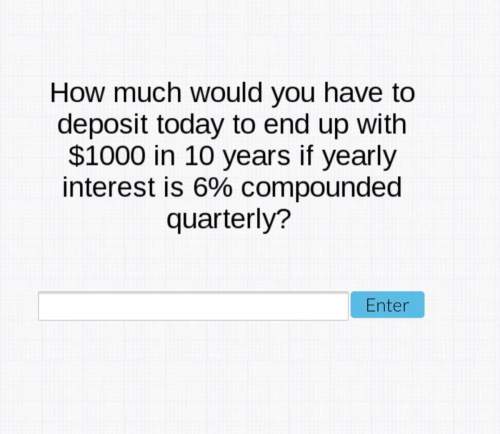 How much would you have to deposit today to end up with $1000 in 10 years if yearly interest is 6% c
