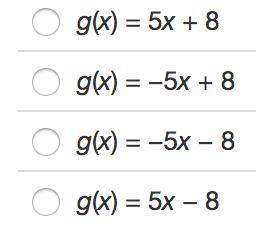 Let g(x) be the reflection across the y-axis of the function f(x) = 5x + 8. identify the rule for g(