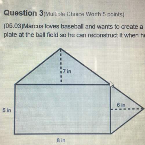 (asap worth 10 points) marcus loves baseball and wants to create a home plate for his house. marcus